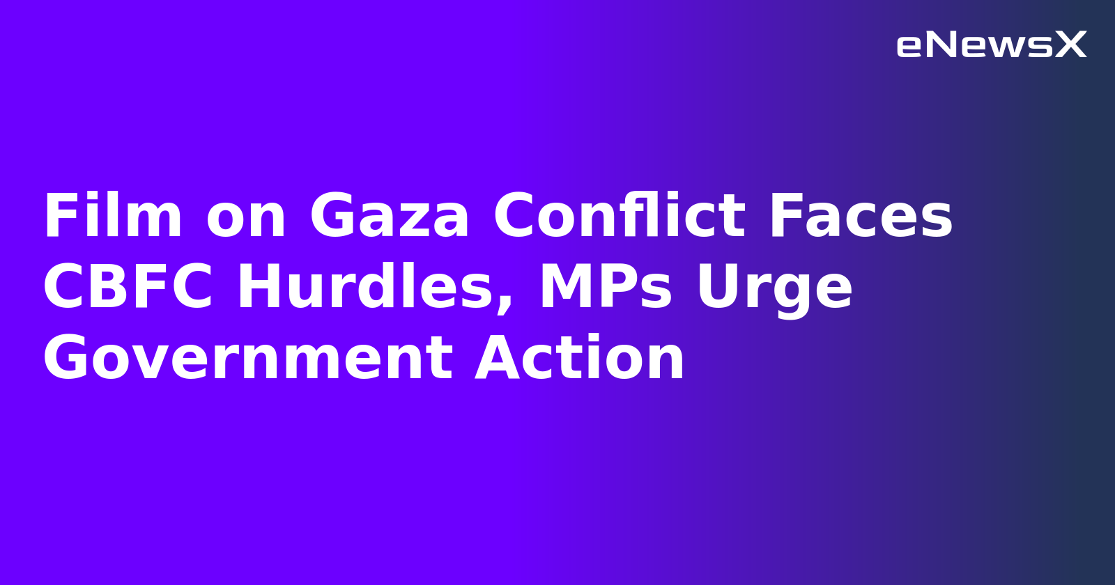 Film on Gaza Conflict Faces CBFC Hurdles, MPs Urge Government Action.webp