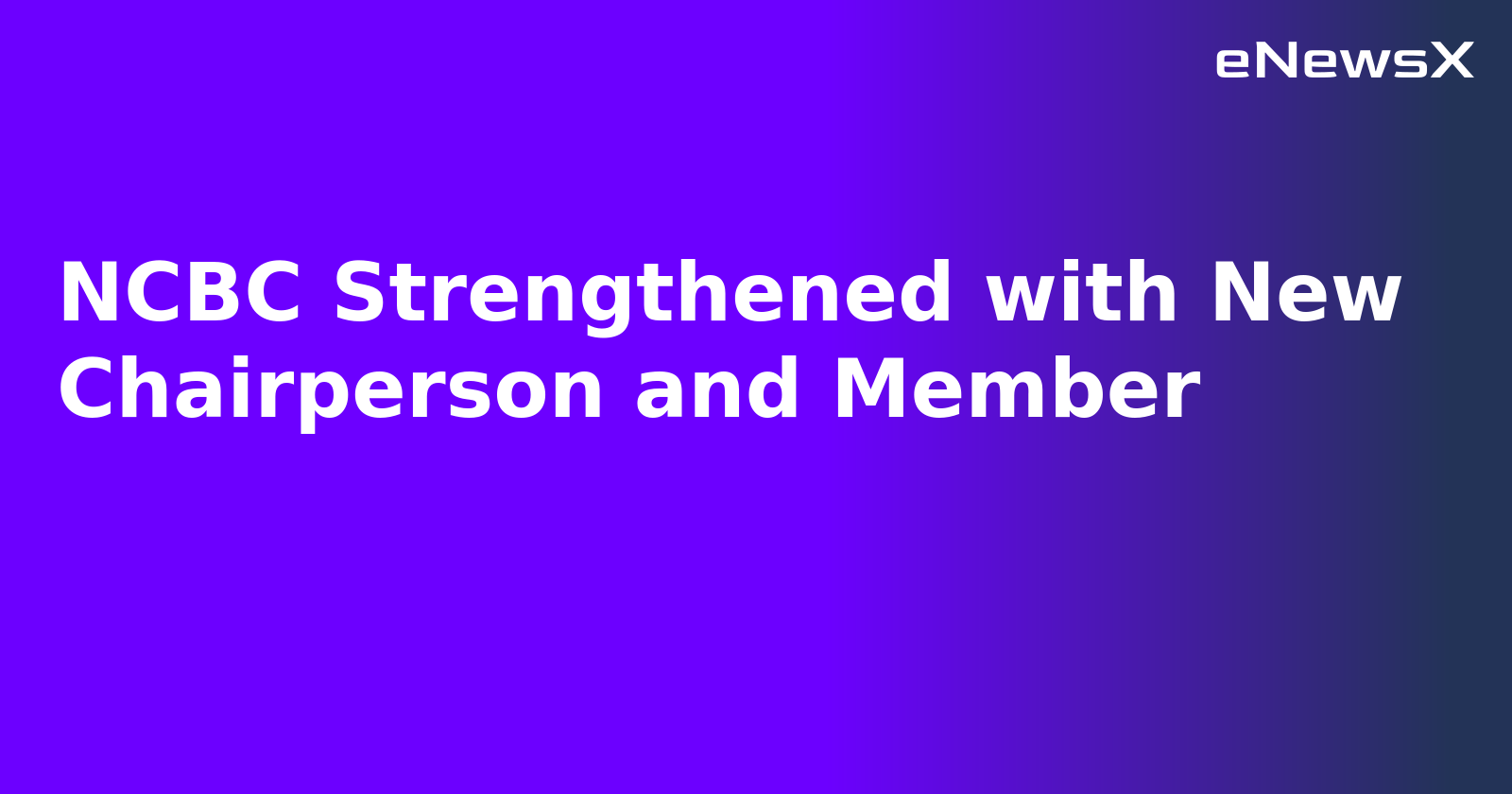 NCBC Strengthened with New Chairperson and Member.webp