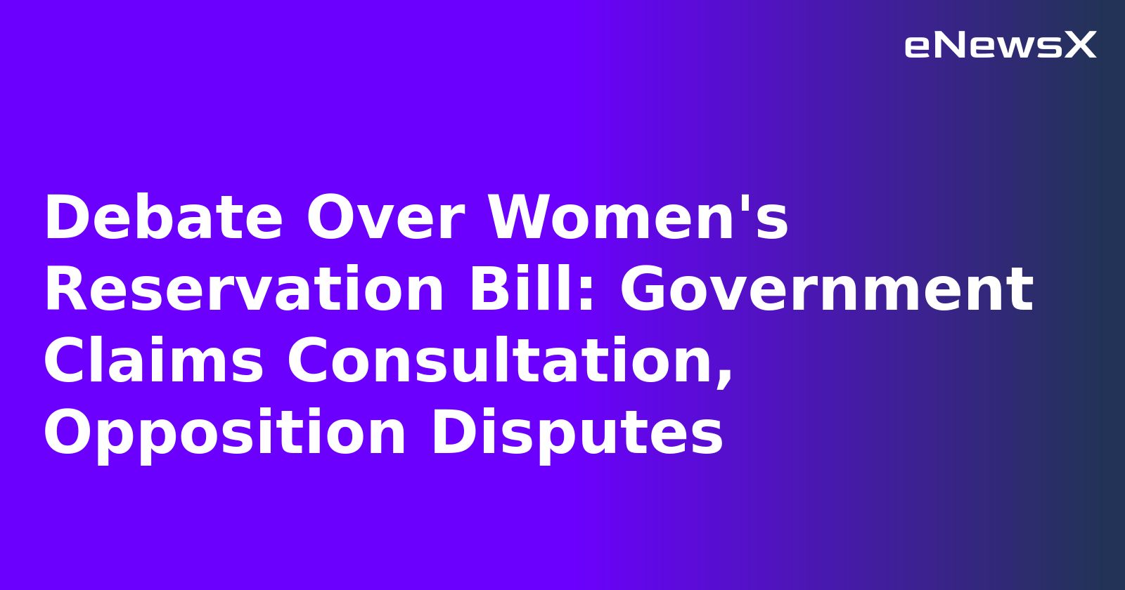 Debate Over Women's Reservation Bill: Government Claims Consultation, Opposition Disputes.webp Debate Over Women's Reservation Bill: Government Claims Consultation, Opposition Disputes.webp