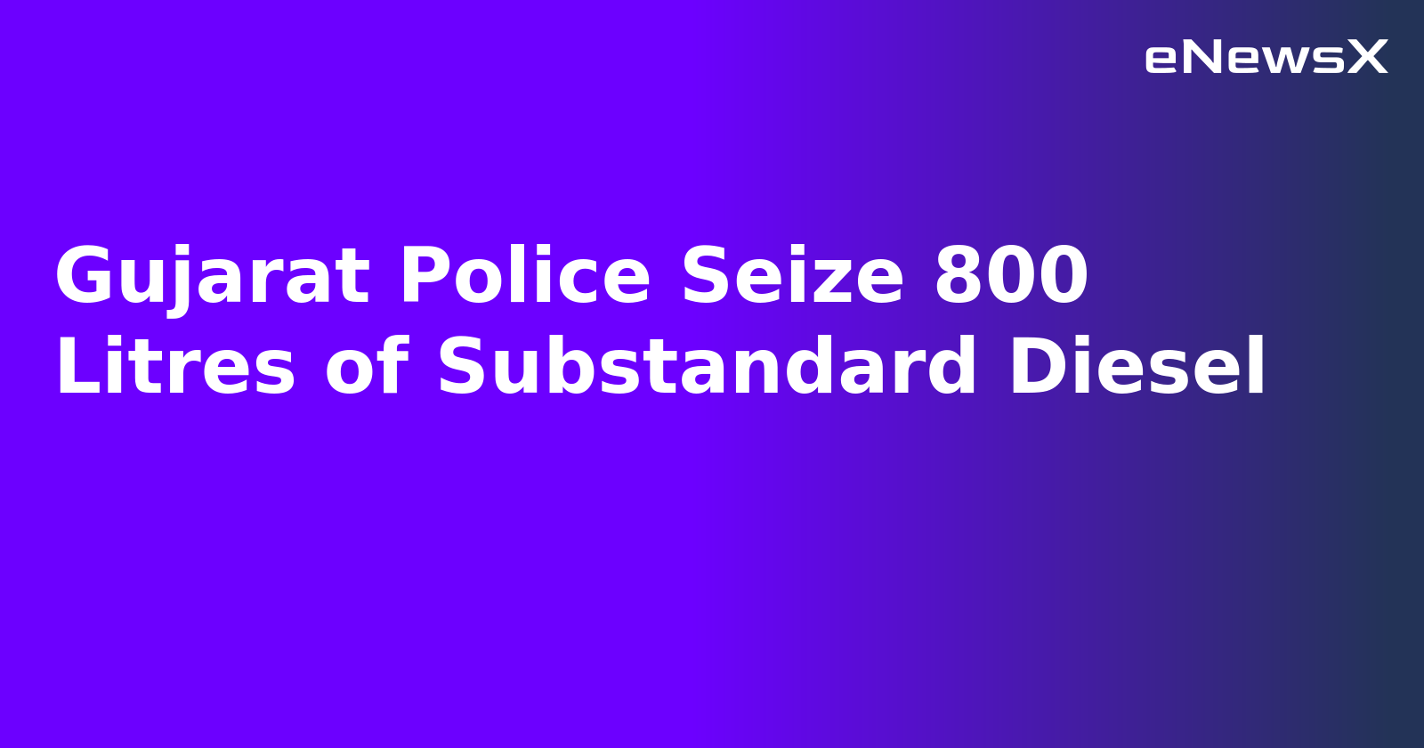 Gujarat Police Seize 800 Litres of Substandard Diesel.webp