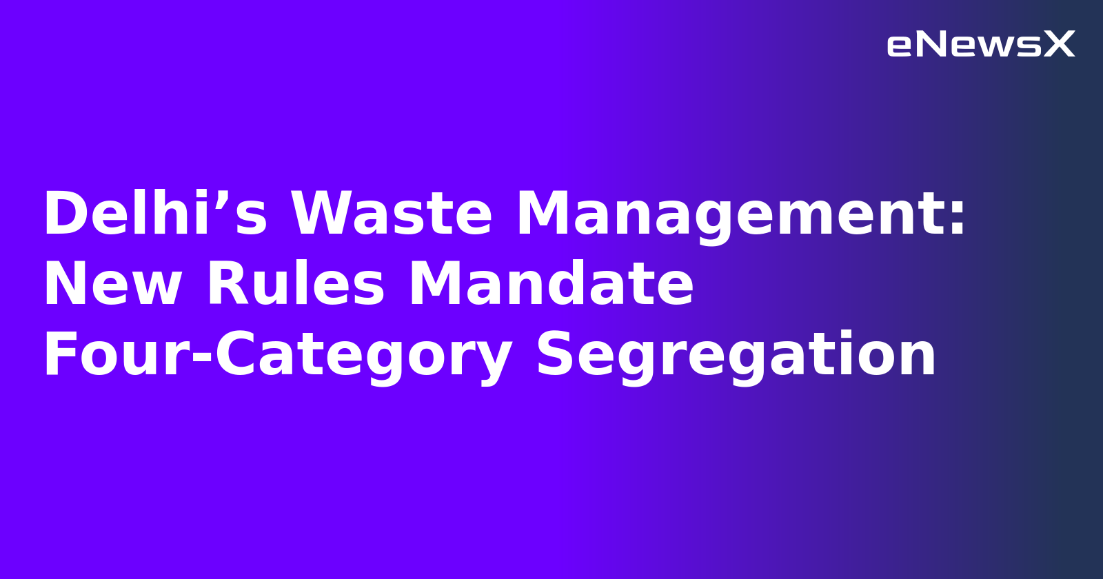 Delhi’s Waste Management: New Rules Mandate Four-Category Segregation.webp