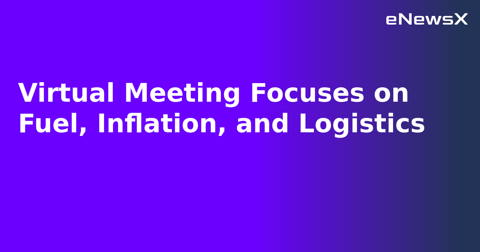 Virtual Meeting Focuses on Fuel, Inflation, and Logistics.webp