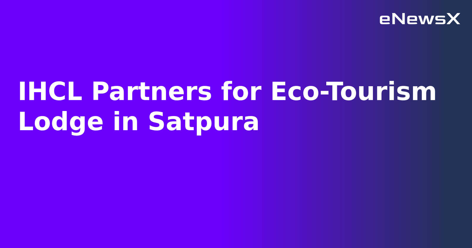 IHCL Partners for Eco-Tourism Lodge in Satpura.webp IHCL Partners for Eco-Tourism Lodge in Satpura.webp