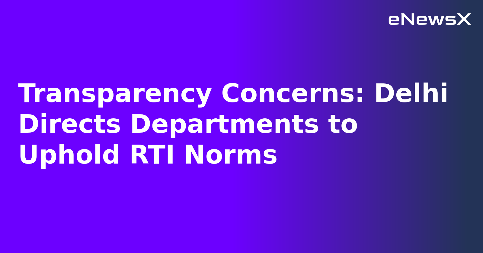 Transparency Concerns: Delhi Directs Departments to Uphold RTI Norms.webp