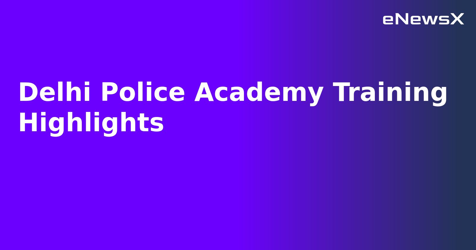 Delhi Police Academy Training Highlights.webp