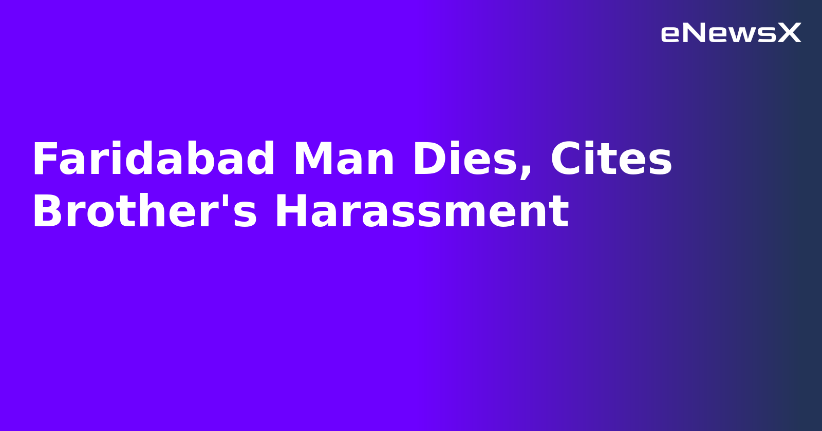 Faridabad Man Dies, Cites Brother's Harassment.webp