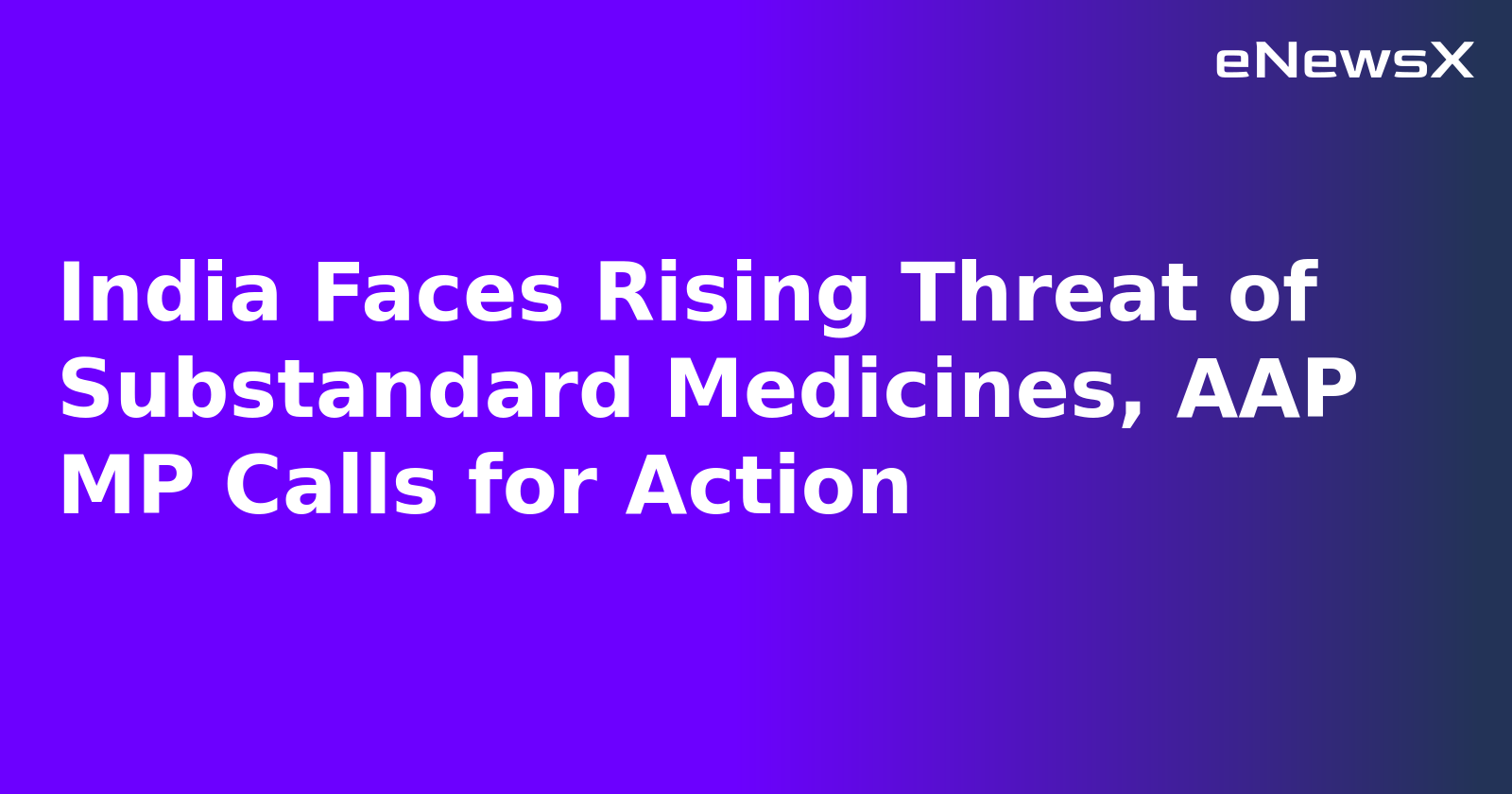 India Faces Rising Threat of Substandard Medicines, AAP MP Calls for Action.webp