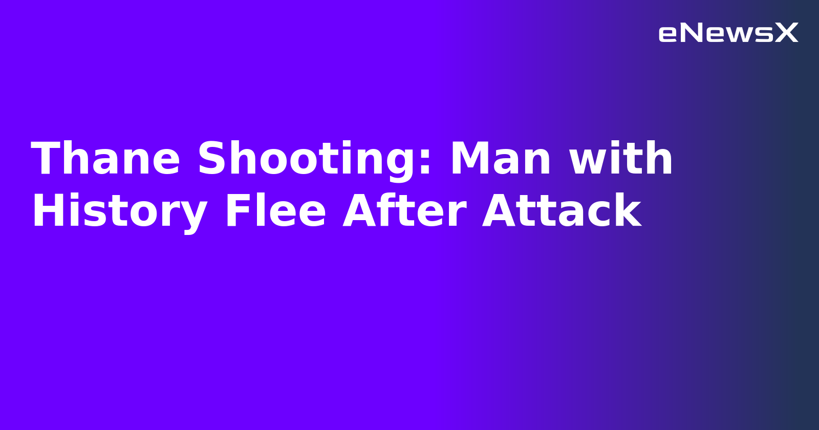Thane Shooting: Man with History Flee After Attack.webp