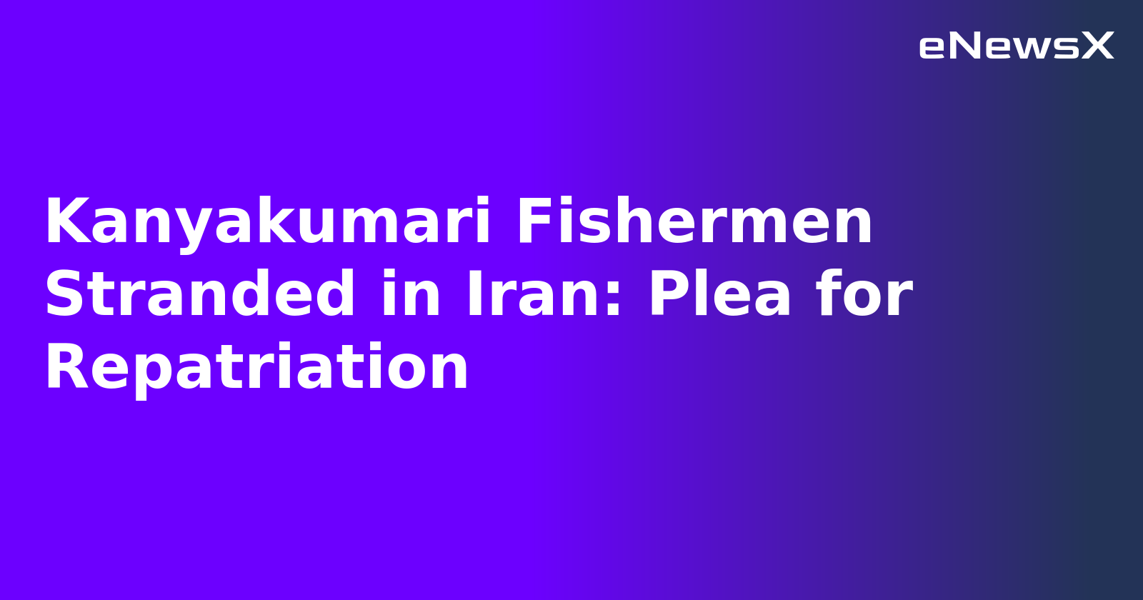Kanyakumari Fishermen Stranded in Iran: Plea for Repatriation.webp