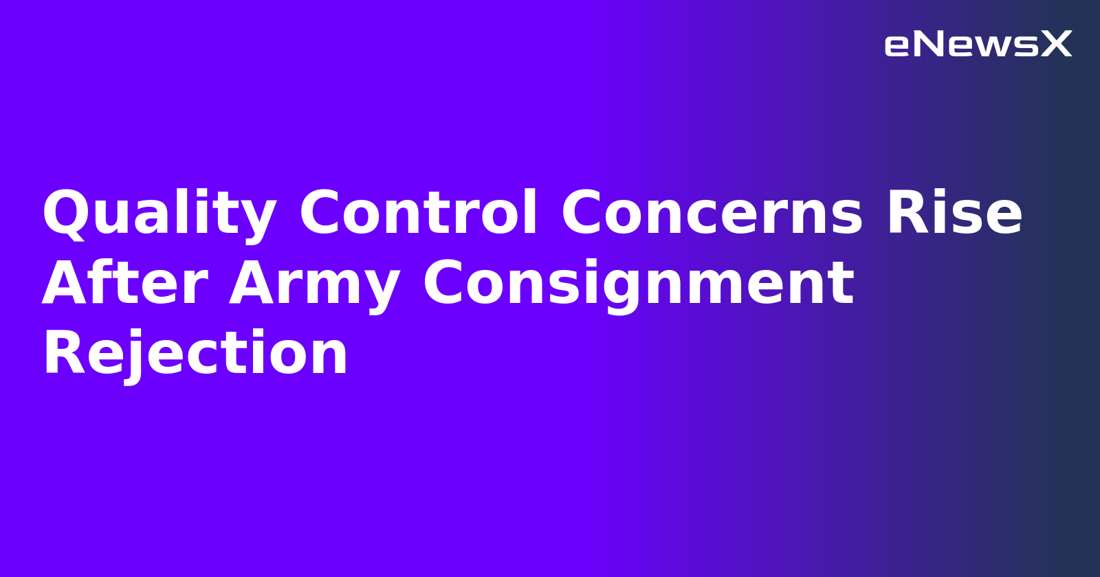 Quality Control Concerns Rise After Army Consignment Rejection.webp