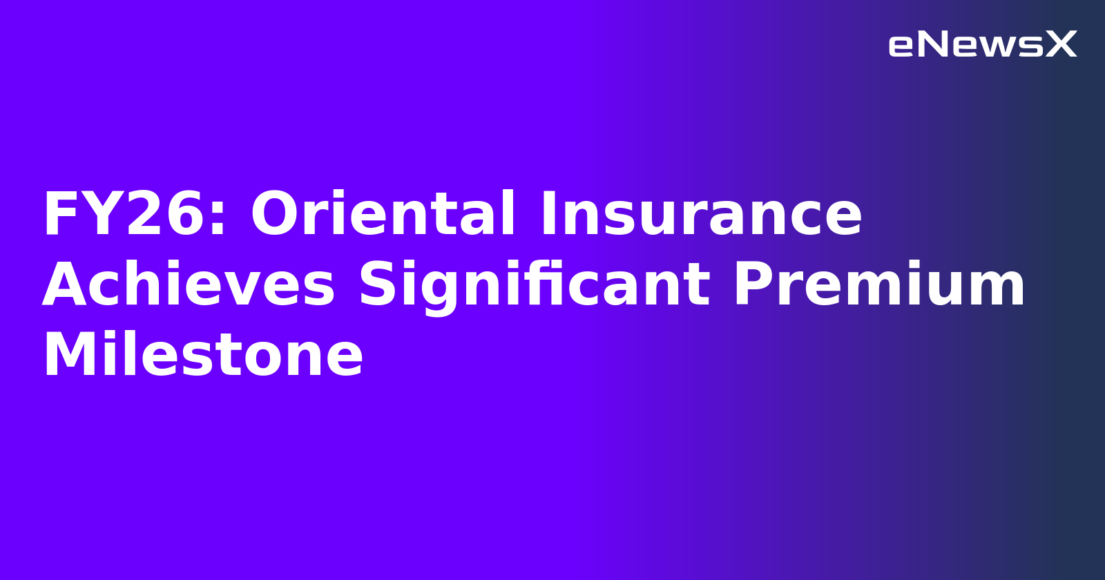 FY26: Oriental Insurance Achieves Significant Premium Milestone.webp