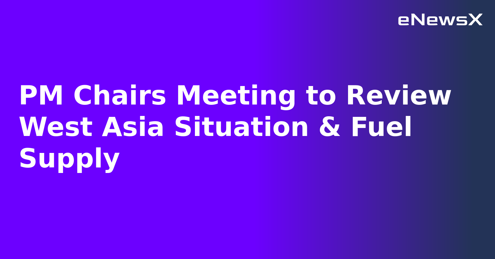 PM Chairs Meeting to Review West Asia Situation & Fuel Supply.webp