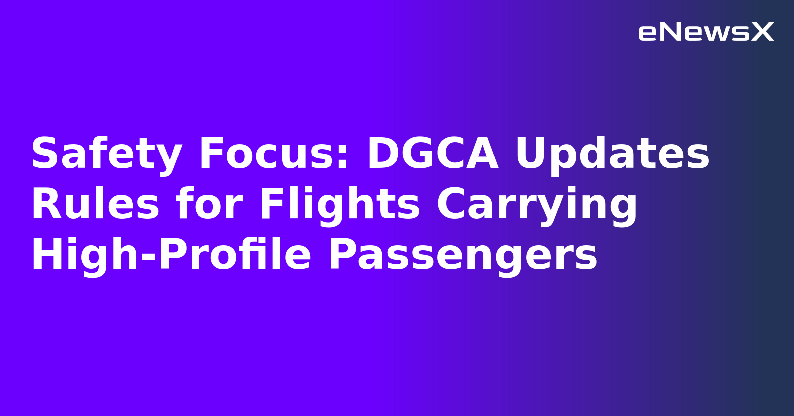 Safety Focus: DGCA Updates Rules for Flights Carrying High-Profile Passengers.webp