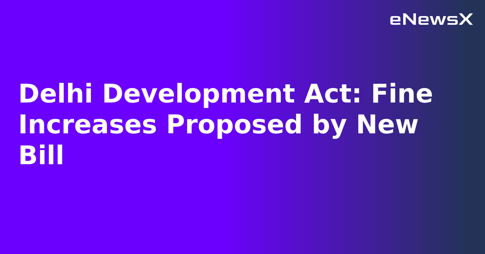 Delhi Development Act: Fine Increases Proposed by New Bill.webp