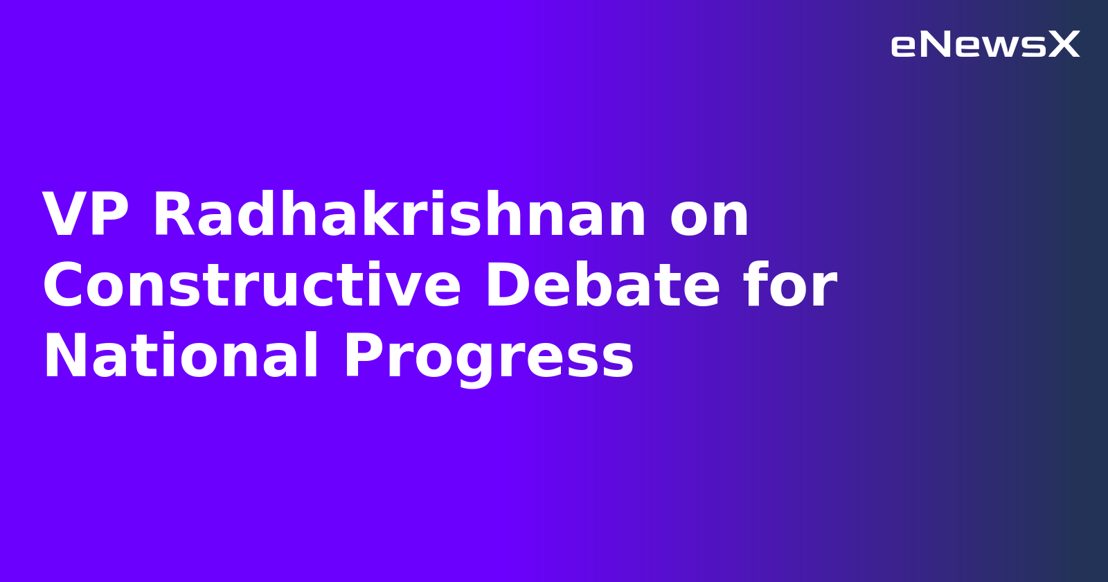 VP Radhakrishnan on Constructive Debate for National Progress.webp