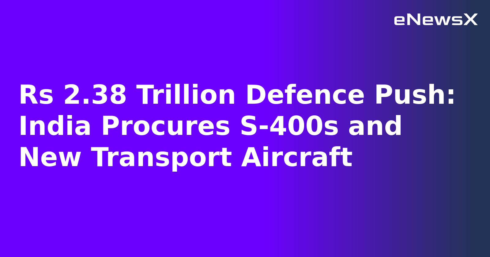 Rs 2.38 Trillion Defence Push: India Procures S-400s and New Transport Aircraft.webp Rs 2.38 Trillion Defence Push: India Procures S-400s and New Transport Aircraft.webp