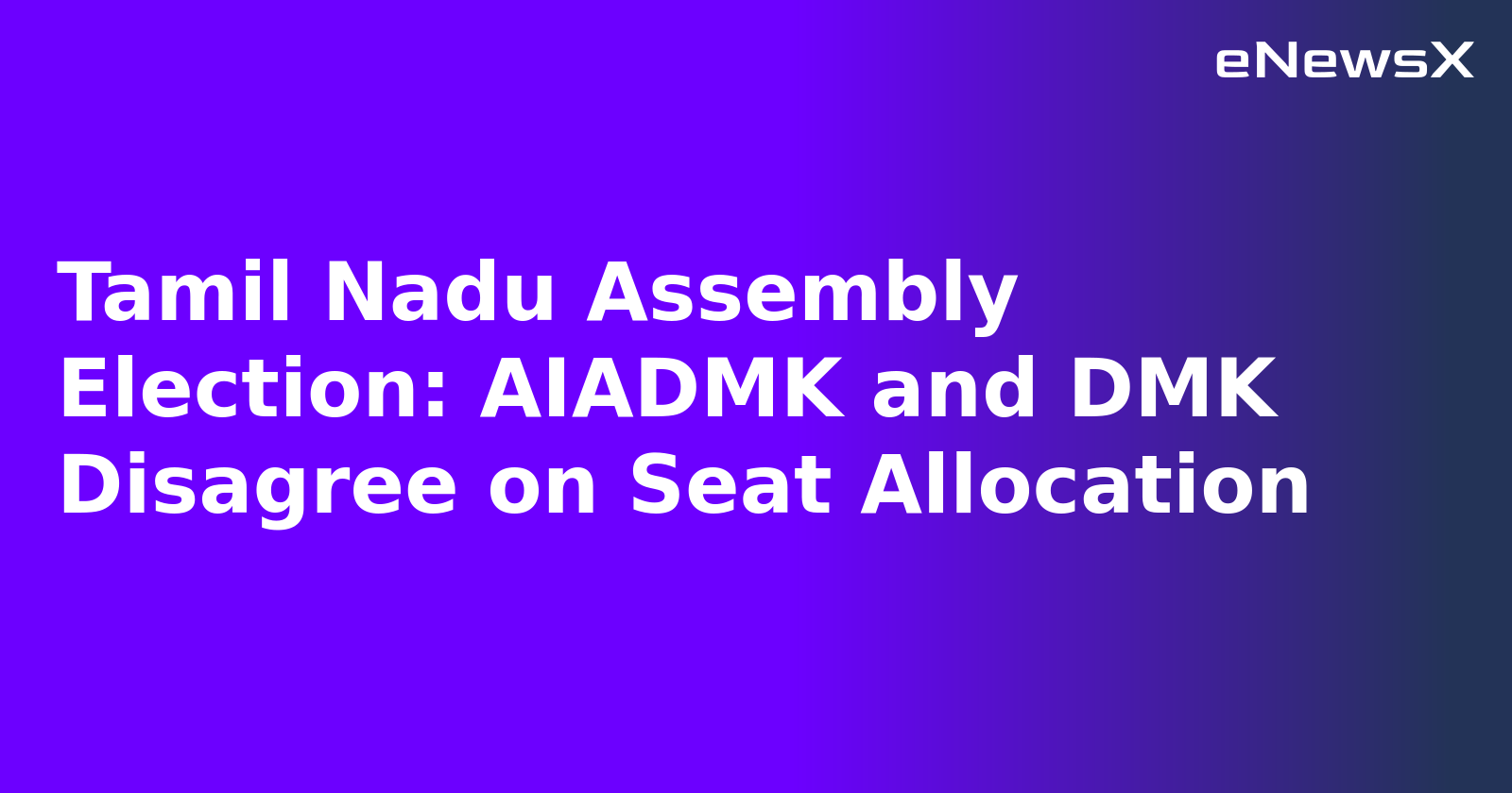 Tamil Nadu Assembly Election: AIADMK and DMK Disagree on Seat Allocation.webp