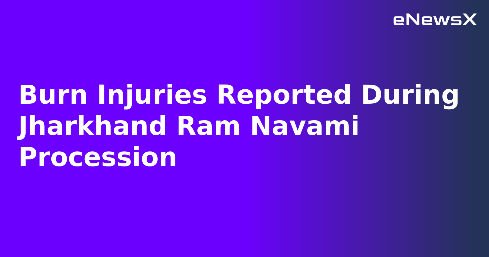 Burn Injuries Reported During Jharkhand Ram Navami Procession.webp