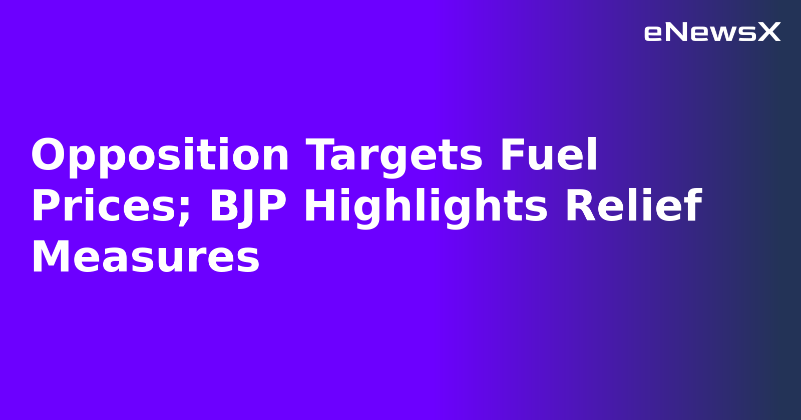 Opposition Targets Fuel Prices; BJP Highlights Relief Measures.webp