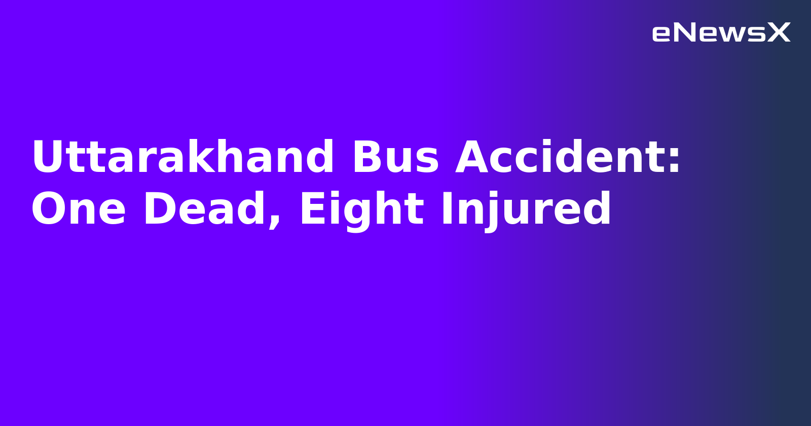 Uttarakhand Bus Accident: One Dead, Eight Injured.webp