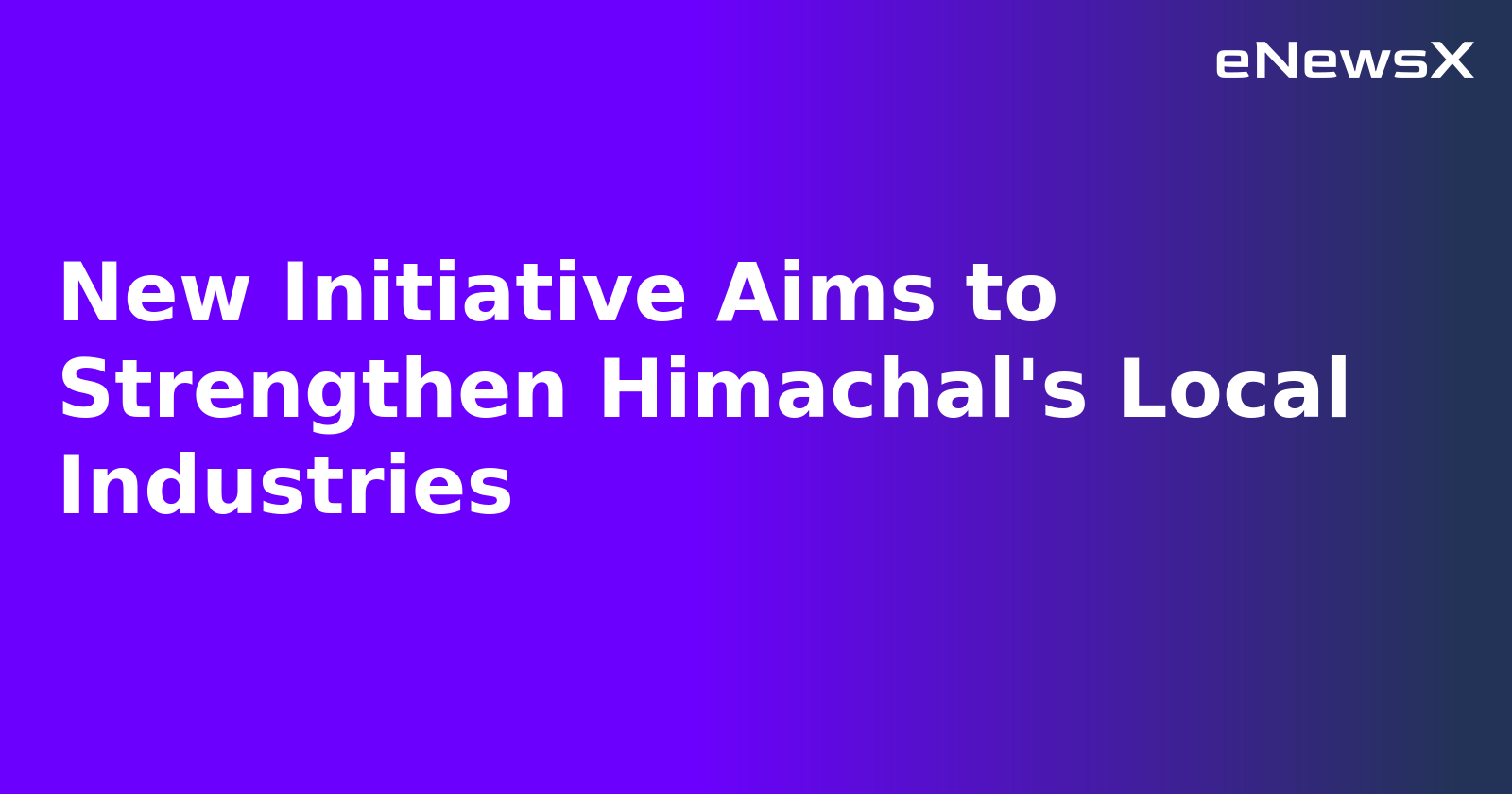New Initiative Aims to Strengthen Himachal's Local Industries.webp