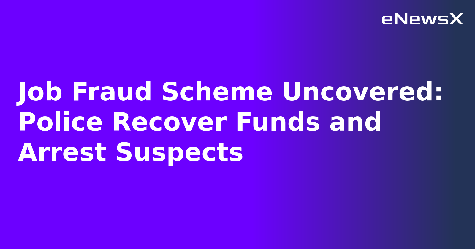 Job Fraud Scheme Uncovered: Police Recover Funds and Arrest Suspects.webp