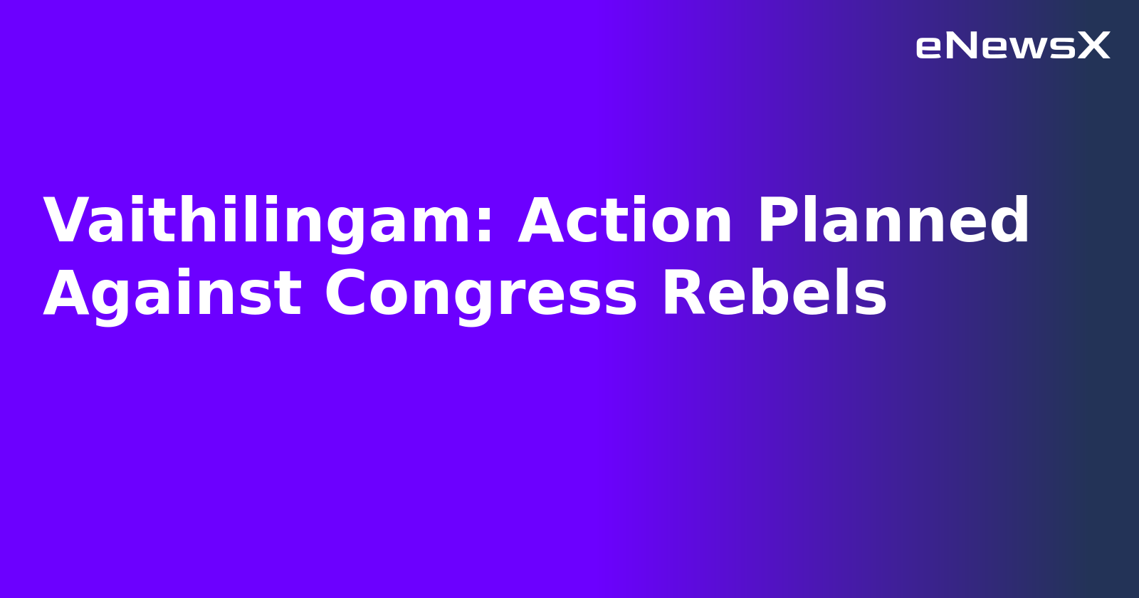 Vaithilingam: Action Planned Against Congress Rebels.webp
