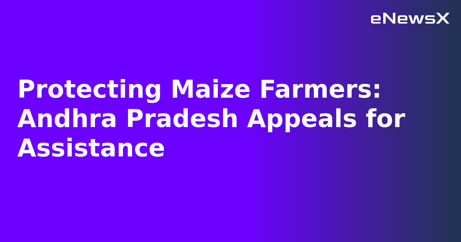 Protecting Maize Farmers: Andhra Pradesh Appeals for Assistance.webp Protecting Maize Farmers: Andhra Pradesh Appeals for Assistance.webp
