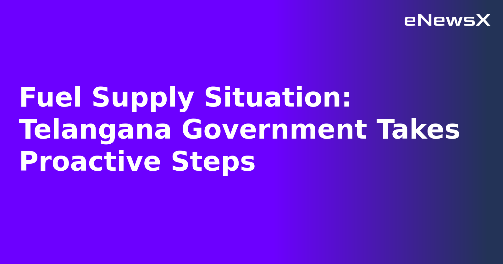 Fuel Supply Situation: Telangana Government Takes Proactive Steps