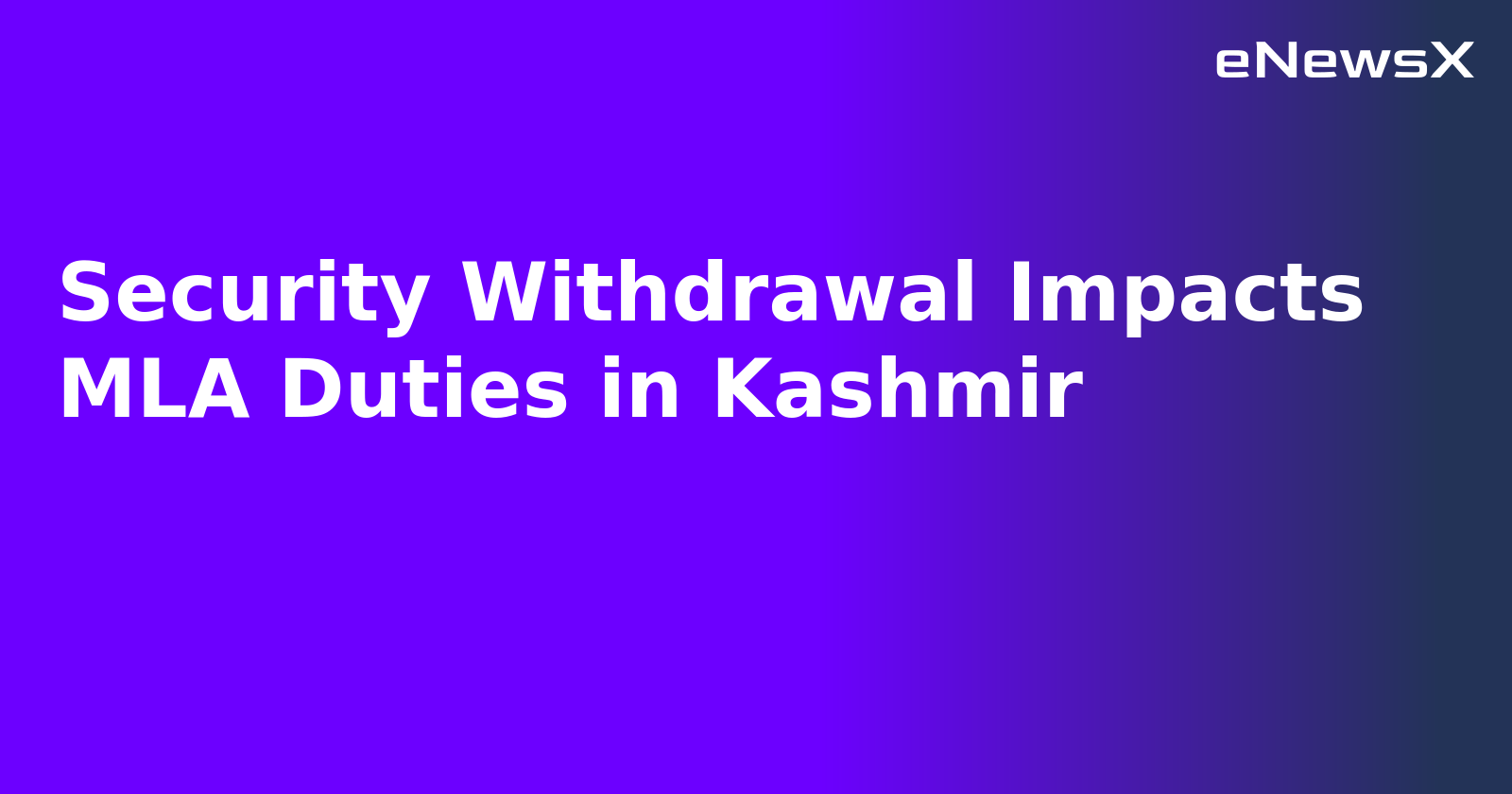 Security Withdrawal Impacts MLA Duties in Kashmir