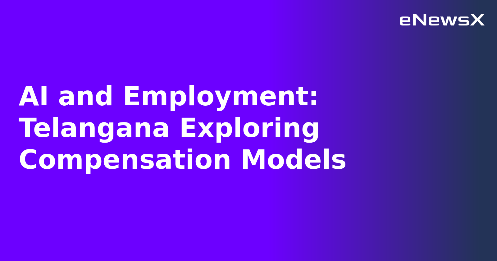 AI and Employment: Telangana Exploring Compensation Models