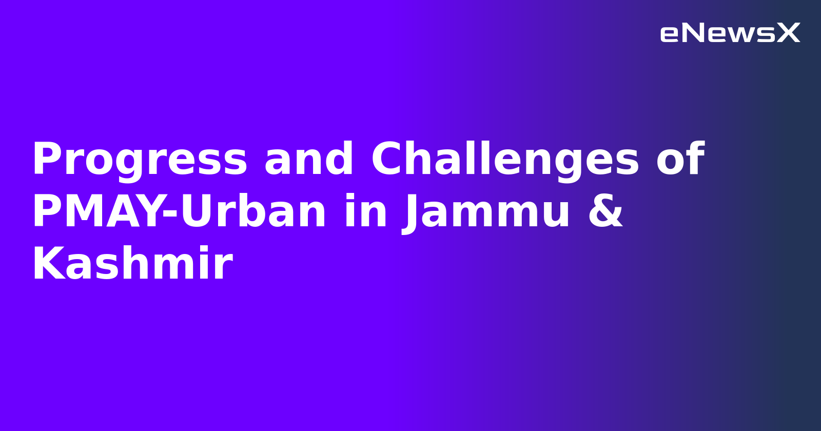 Progress and Challenges of PMAY-Urban in Jammu & Kashmir