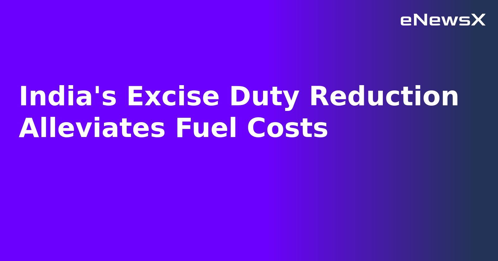 India's Excise Duty Reduction Alleviates Fuel Costs