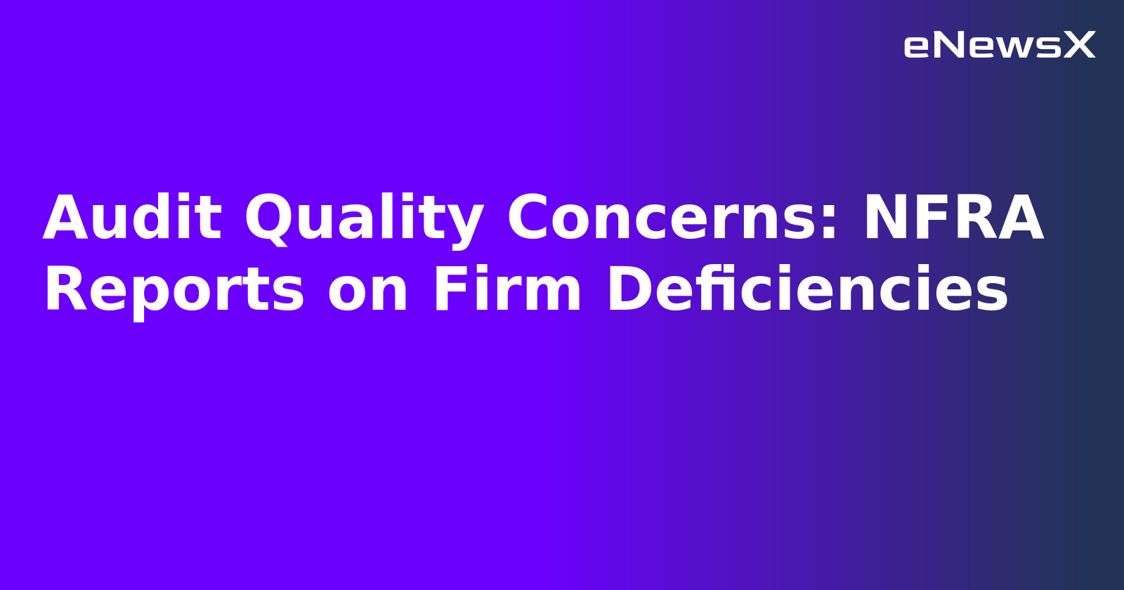 Audit Quality Concerns: NFRA Reports on Firm Deficiencies.webp
