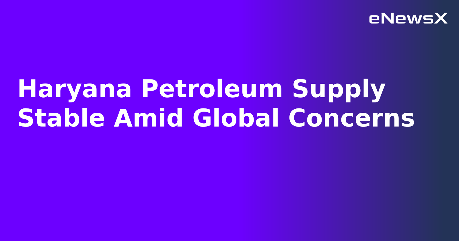 Haryana Petroleum Supply Stable Amid Global Concerns.webp