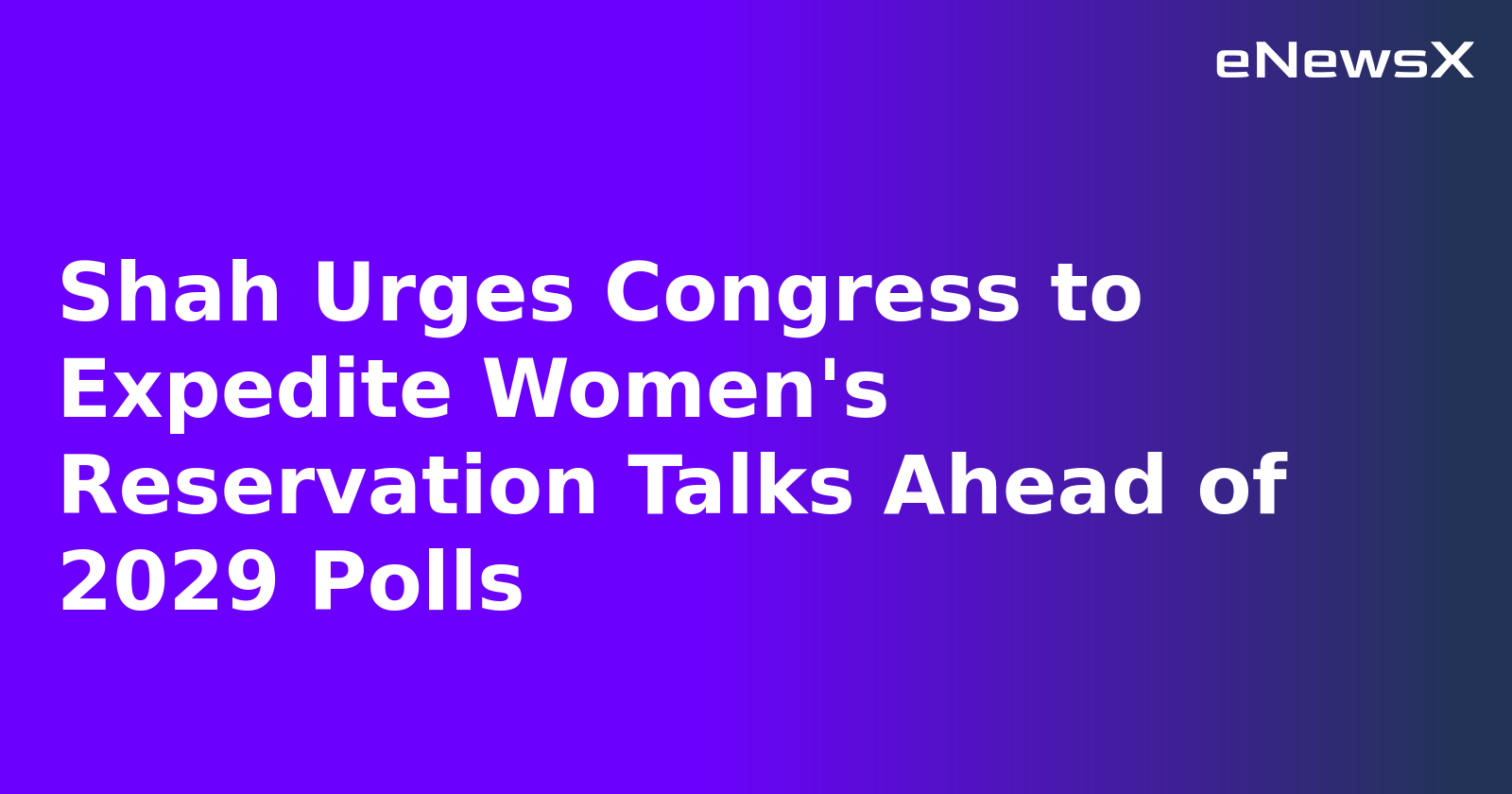 Shah Urges Congress to Expedite Women's Reservation Talks Ahead of 2029 Polls.webp