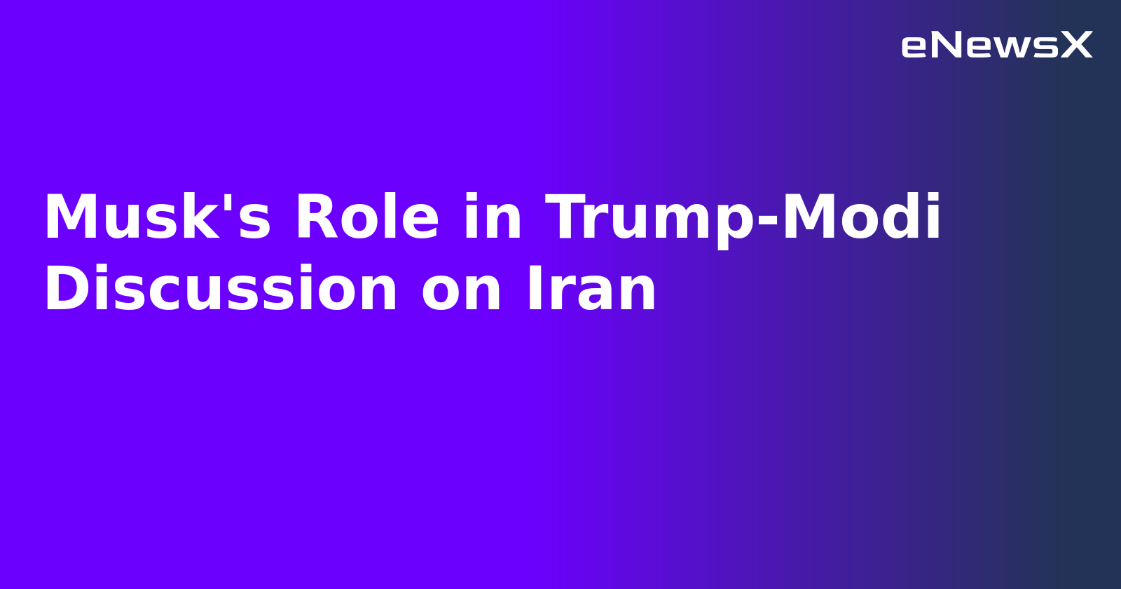 Musk's Role in Trump-Modi Discussion on Iran