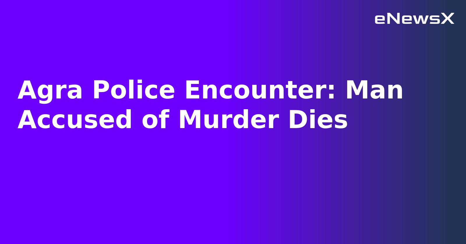 Agra Police Encounter: Man Accused of Murder Dies.webp
