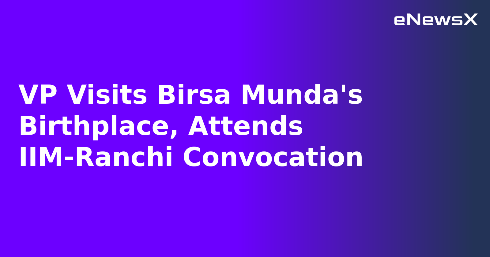 VP Visits Birsa Munda's Birthplace, Attends IIM-Ranchi Convocation.webp