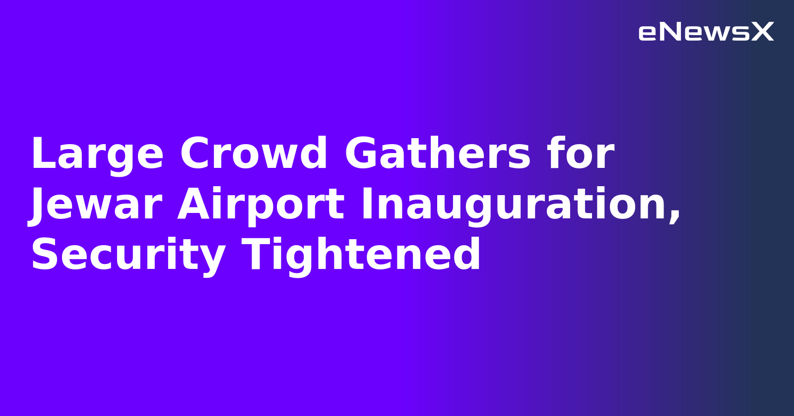 Large Crowd Gathers for Jewar Airport Inauguration, Security Tightened