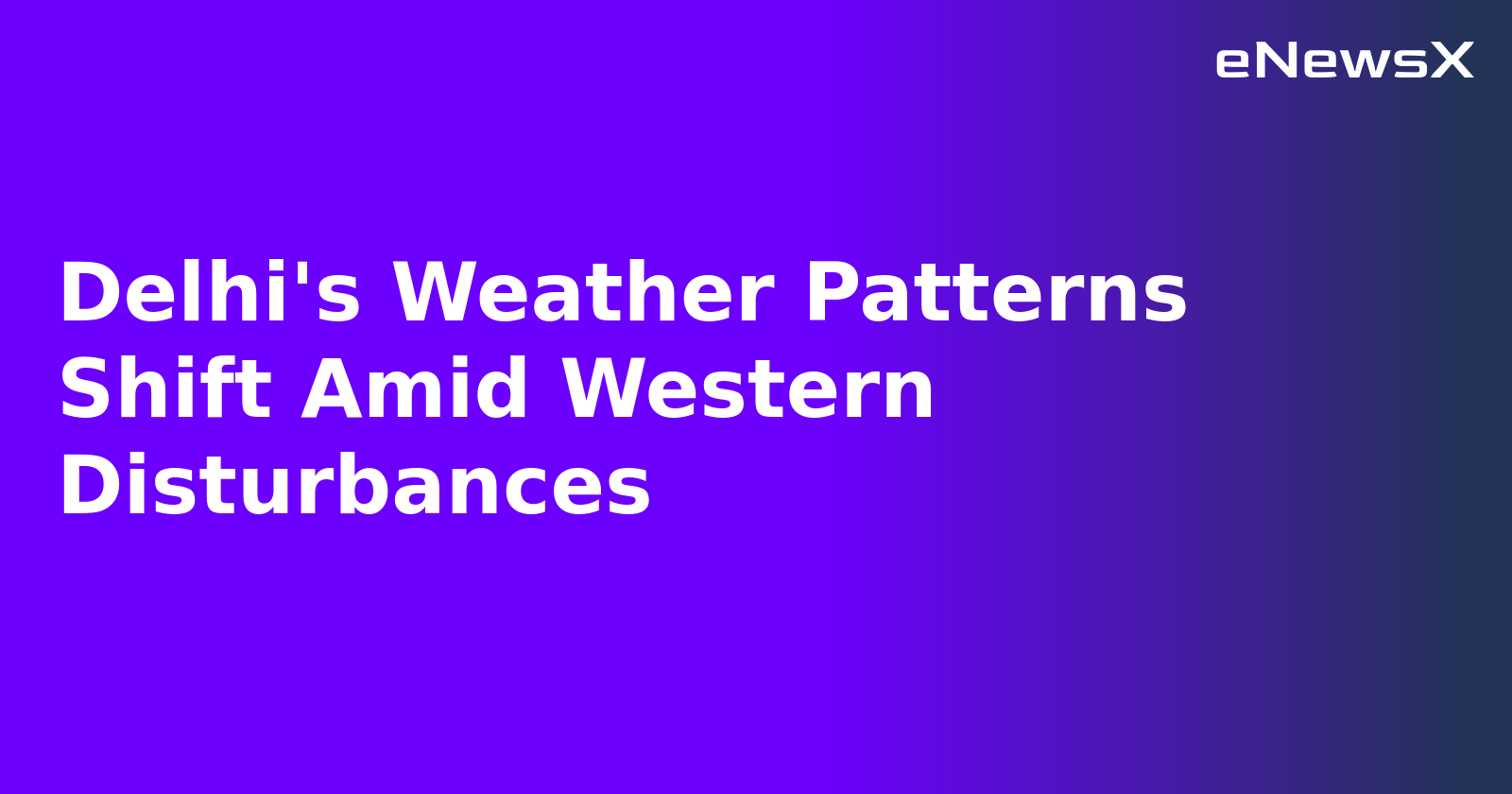 Delhi's Weather Patterns Shift Amid Western Disturbances