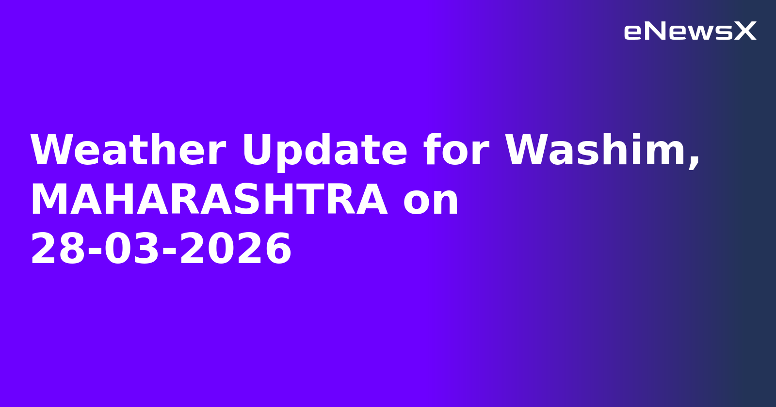 Weather Update for Washim, MAHARASHTRA on 28-03-2026
