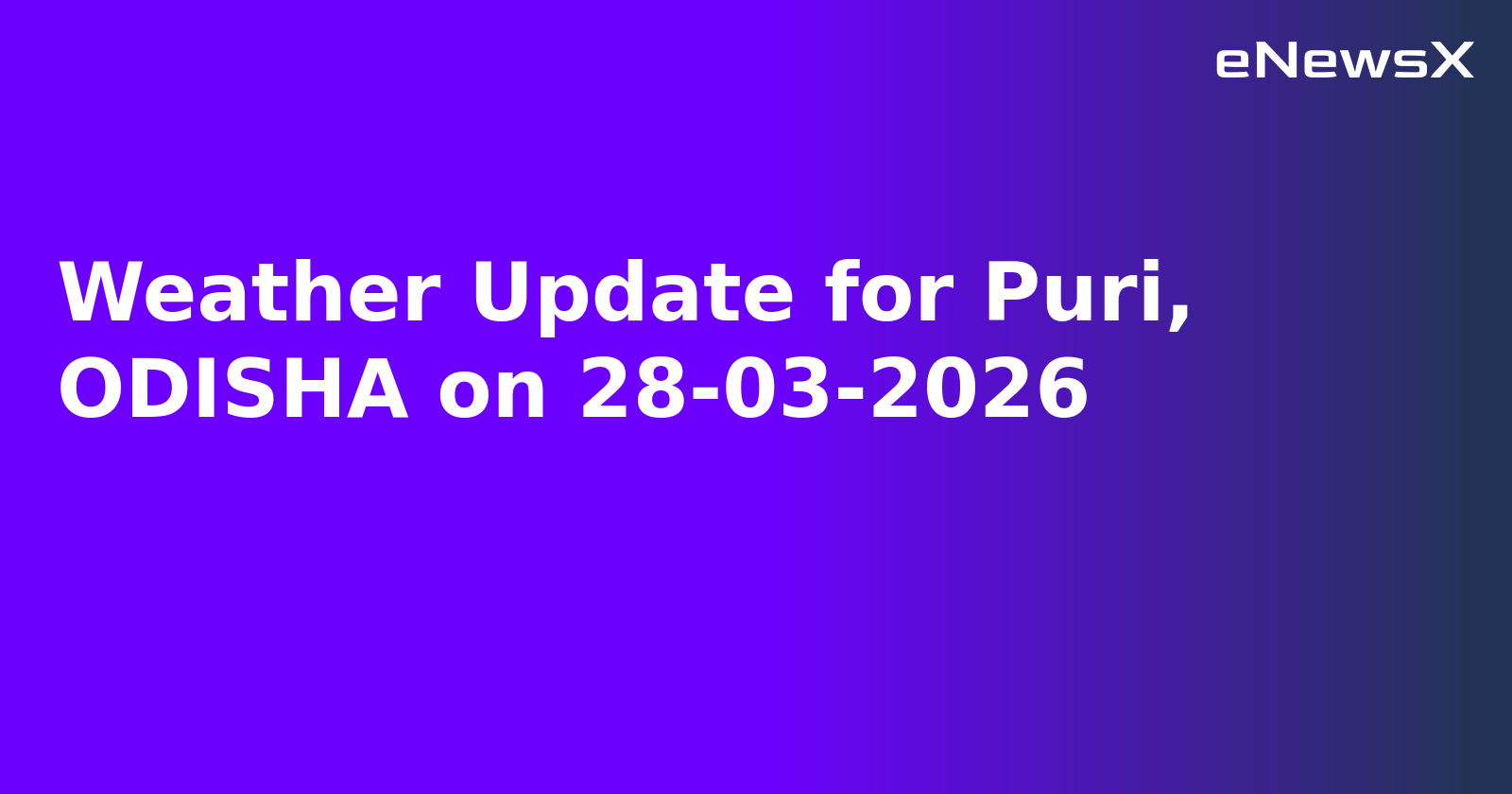 Weather Update for Puri, ODISHA on 28-03-2026