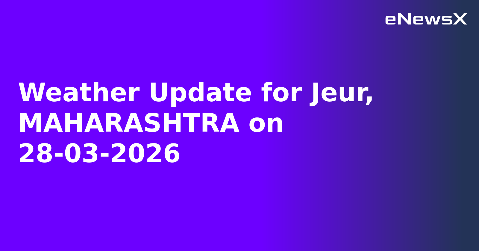 Weather Update for Jeur, MAHARASHTRA on 28-03-2026
