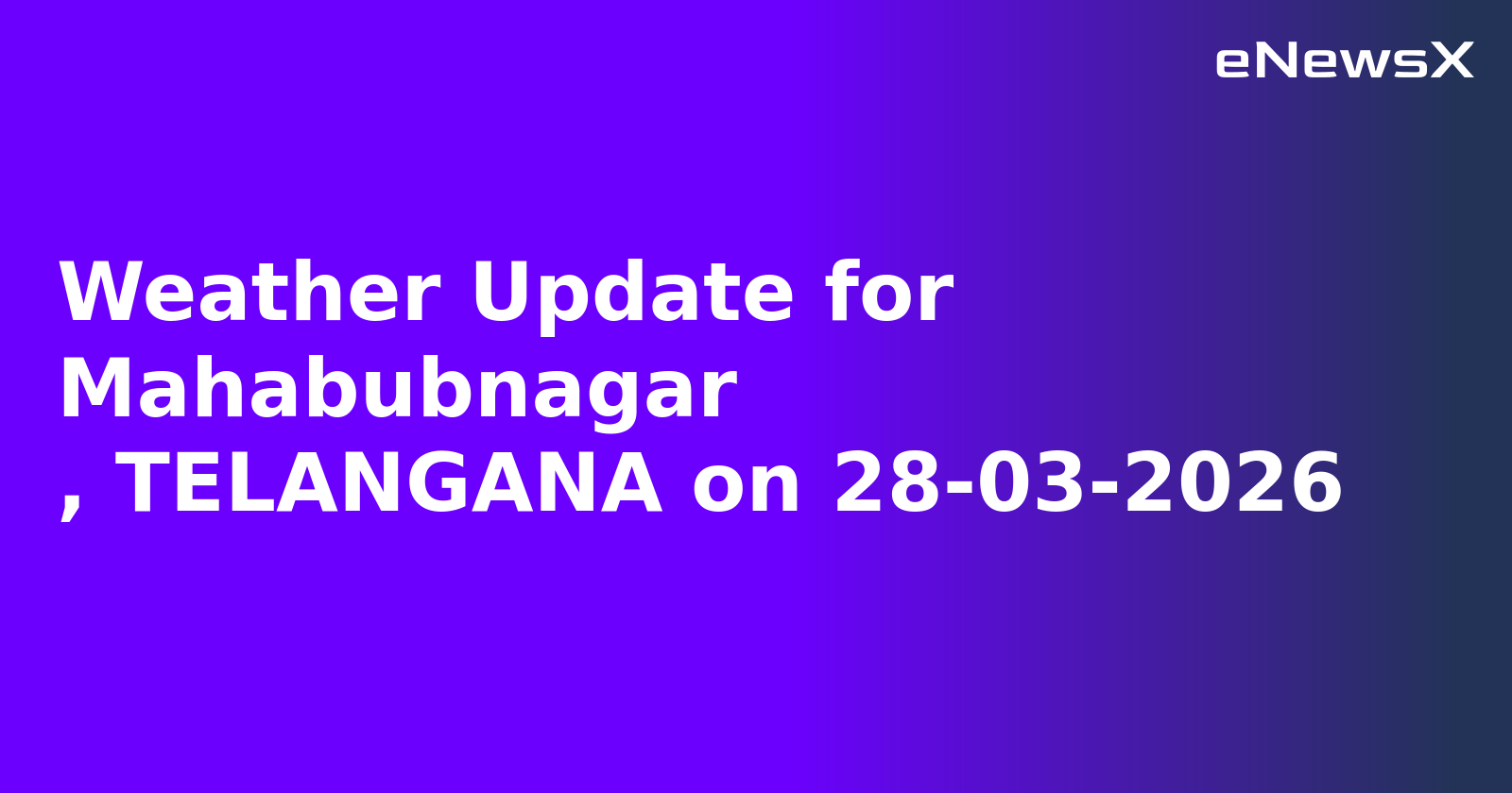 Weather Update for Mahabubnagar
, TELANGANA on 28-03-2026