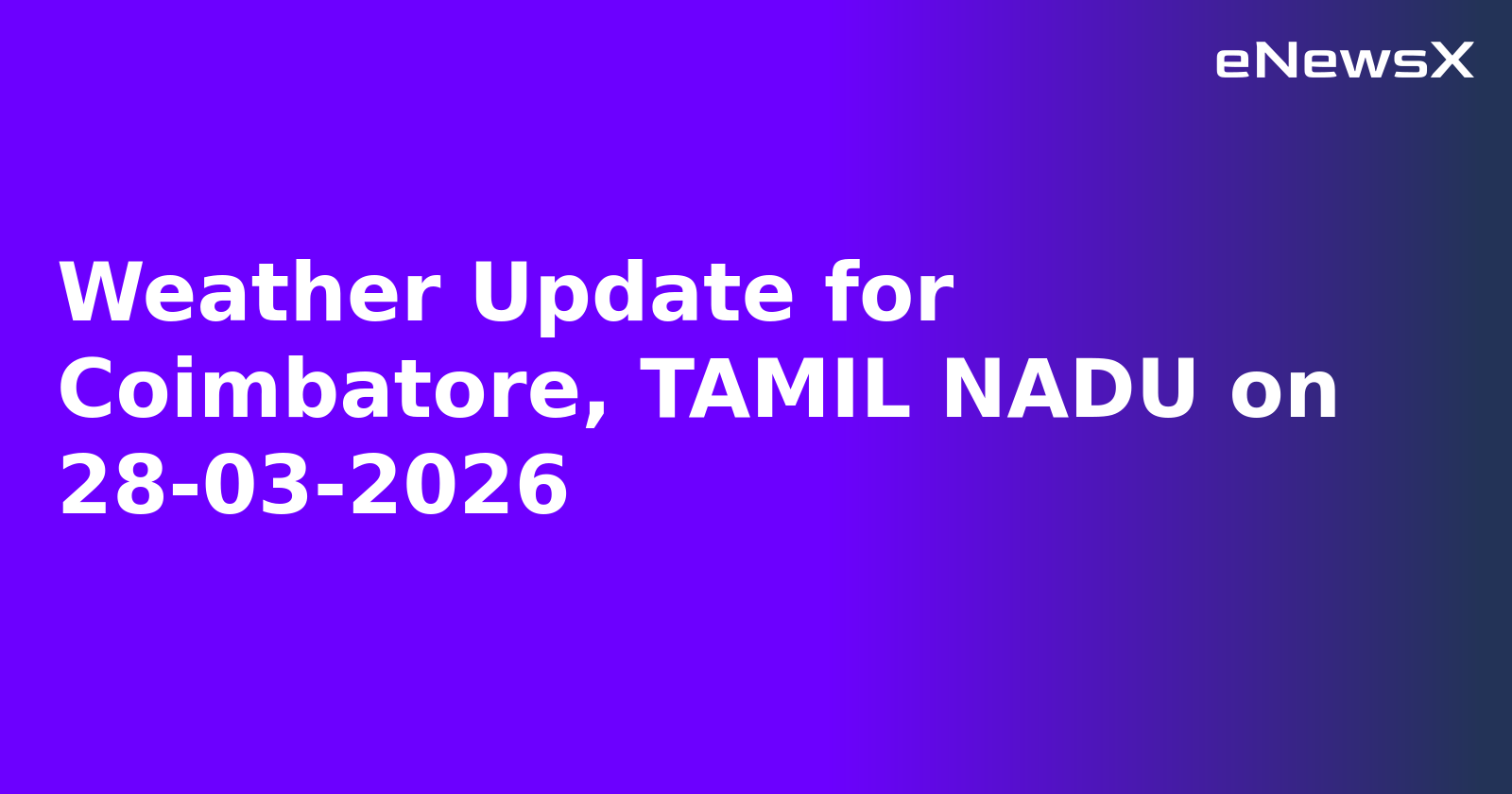 Weather Update for Coimbatore, TAMIL NADU on 28-03-2026