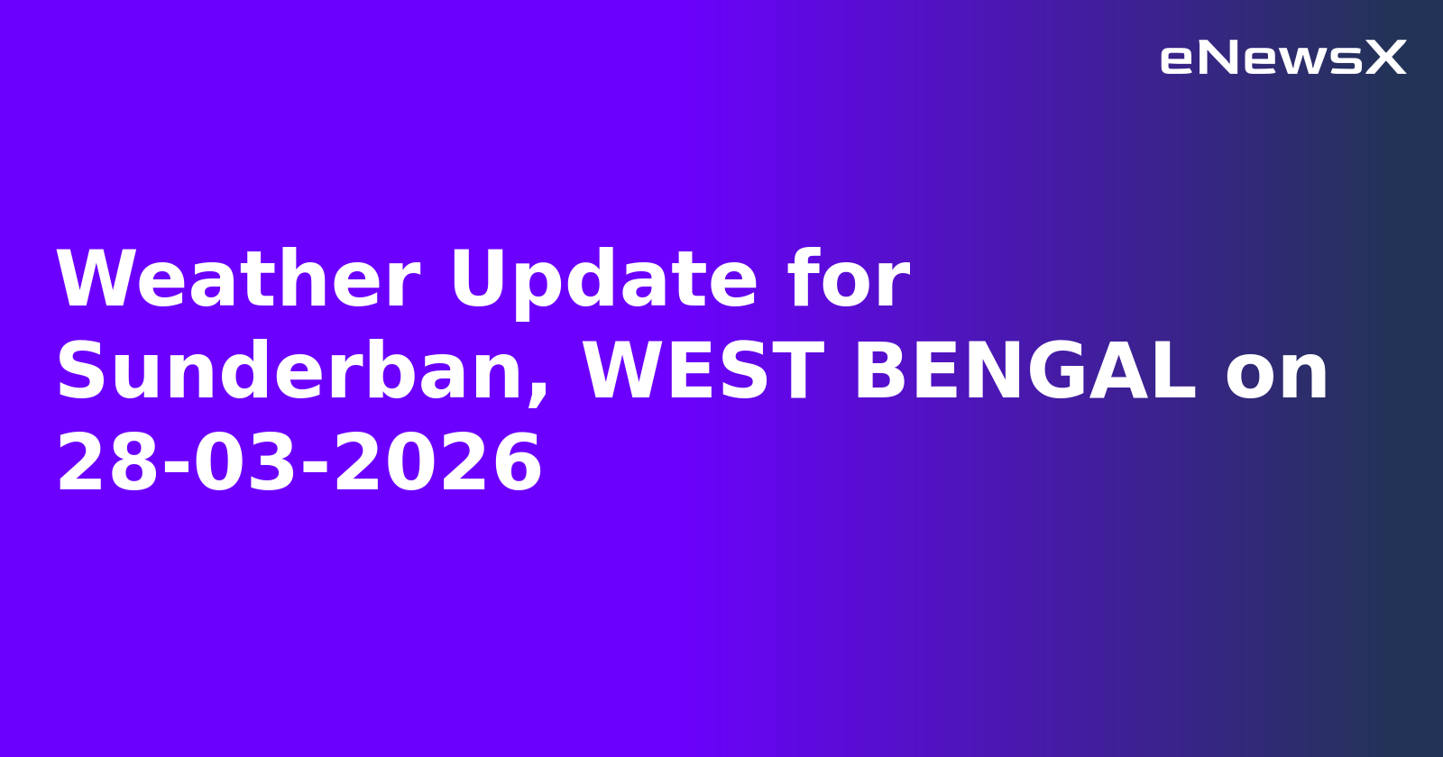 Weather Update for Sunderban, WEST BENGAL on 28-03-2026