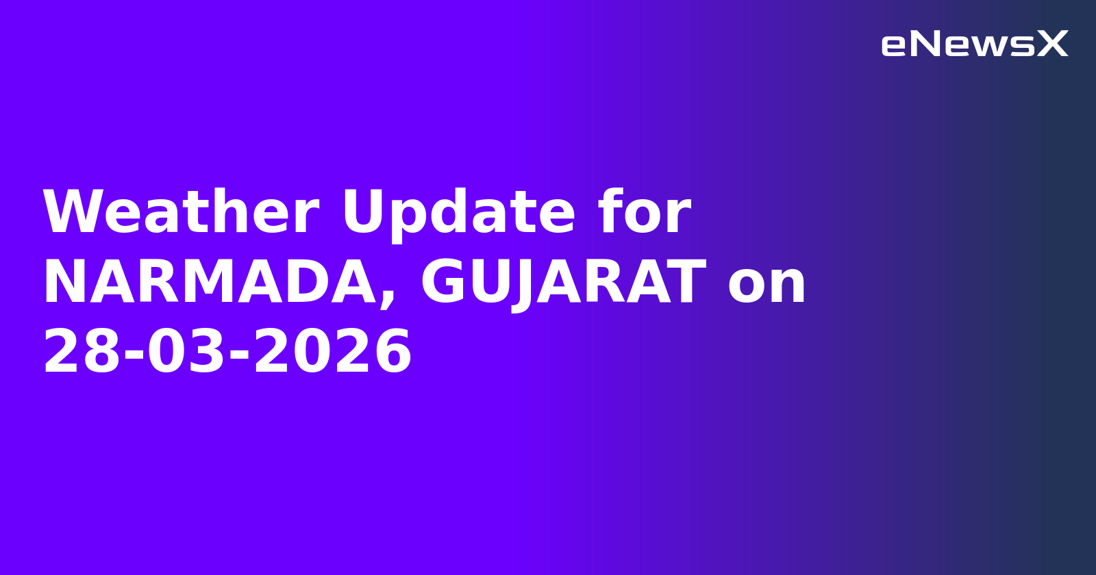 Weather Update for NARMADA, GUJARAT on 28-03-2026