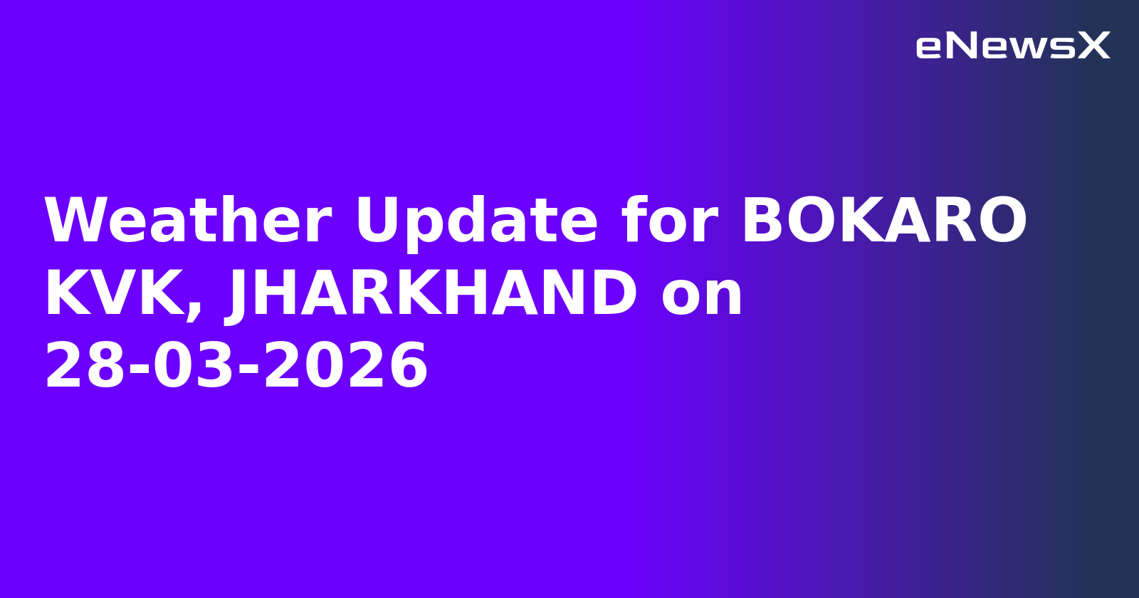 Weather Update for BOKARO KVK, JHARKHAND on 28-03-2026