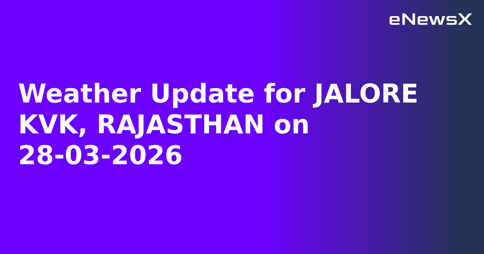 Weather Update for JALORE KVK, RAJASTHAN on 28-03-2026